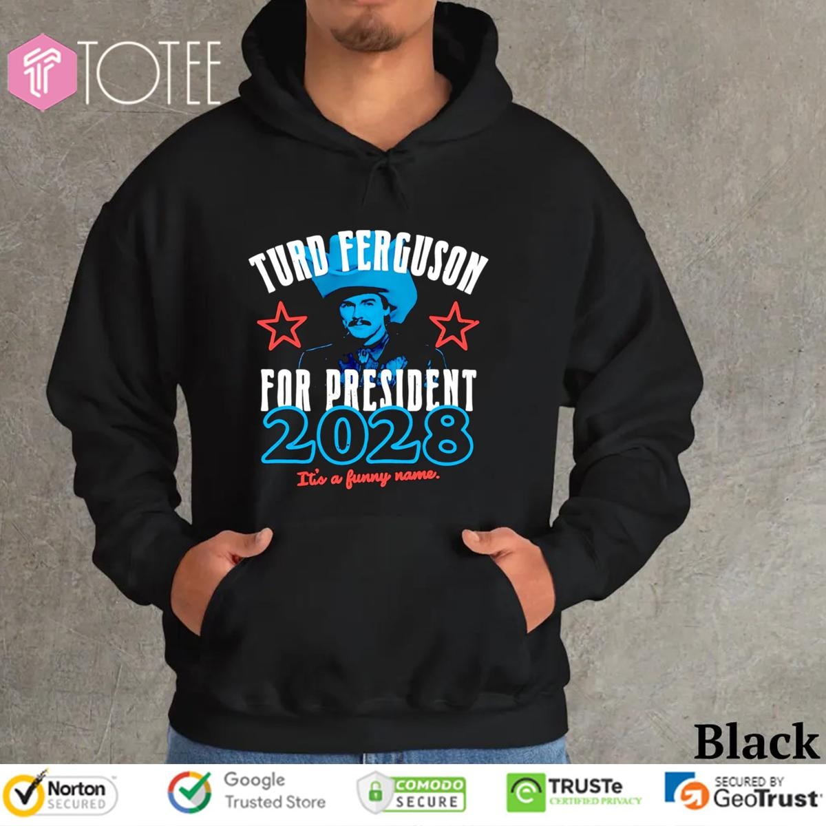 Turd Ferguson For President 2028 Its A Funny Name T-shirt 2