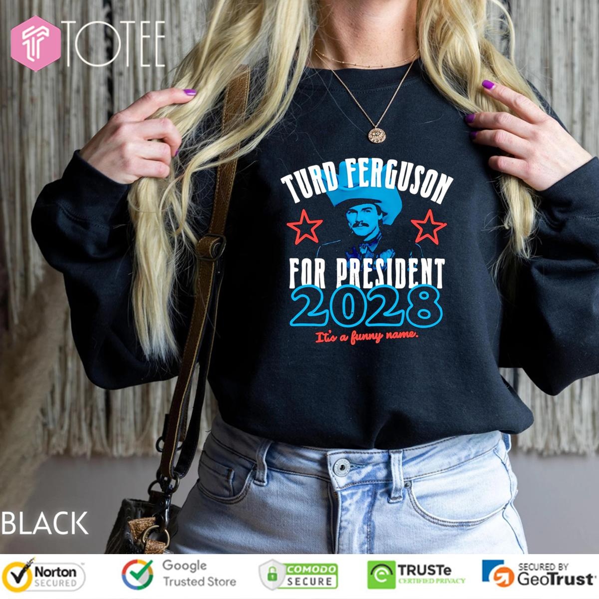 Turd Ferguson For President 2028 Its A Funny Name T-shirt 3