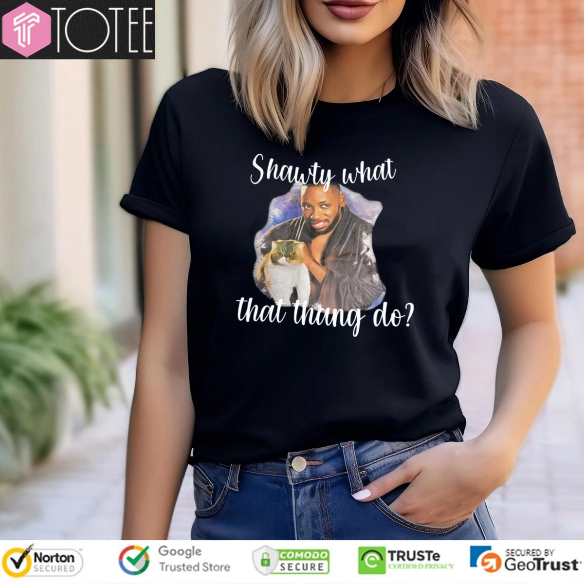 Winston And Ferguson Shawty What That Thang Do T-shirt 4