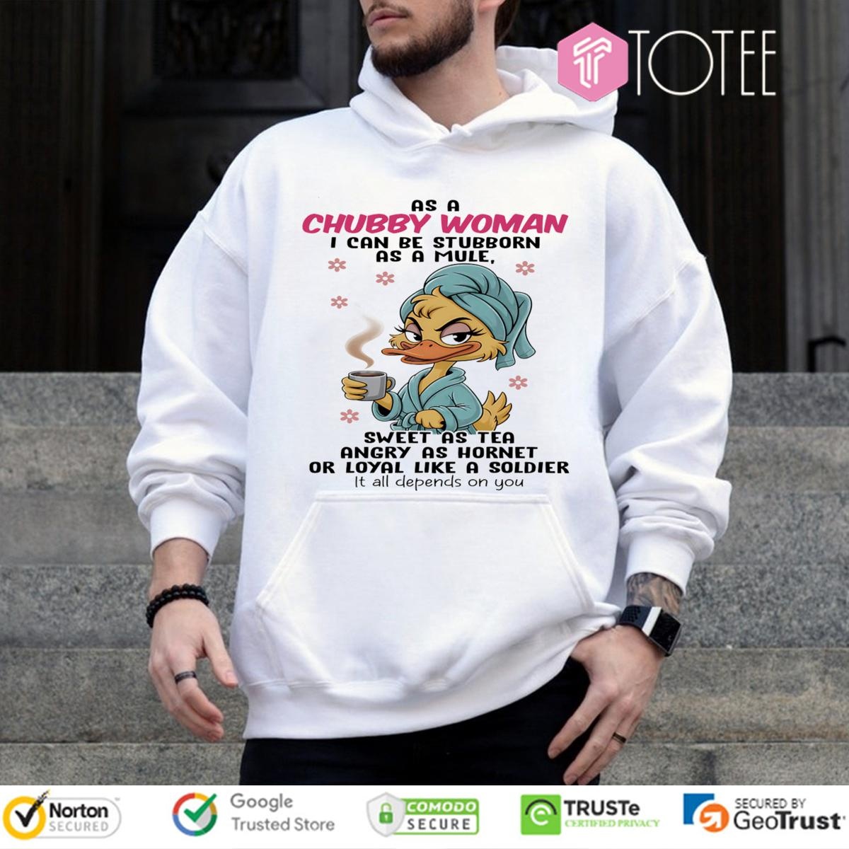 Duck As A Chubby Woman I Can Be Stubborn As A Mule Sweet As Tea Angry T-shirt 2