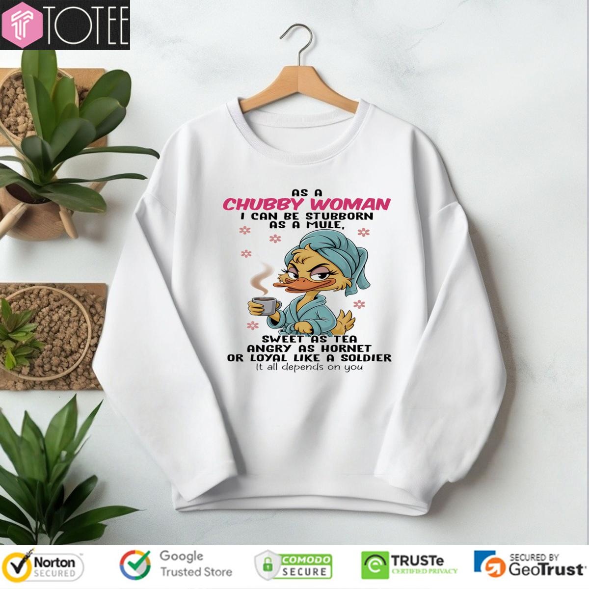 Duck As A Chubby Woman I Can Be Stubborn As A Mule Sweet As Tea Angry T-shirt 3