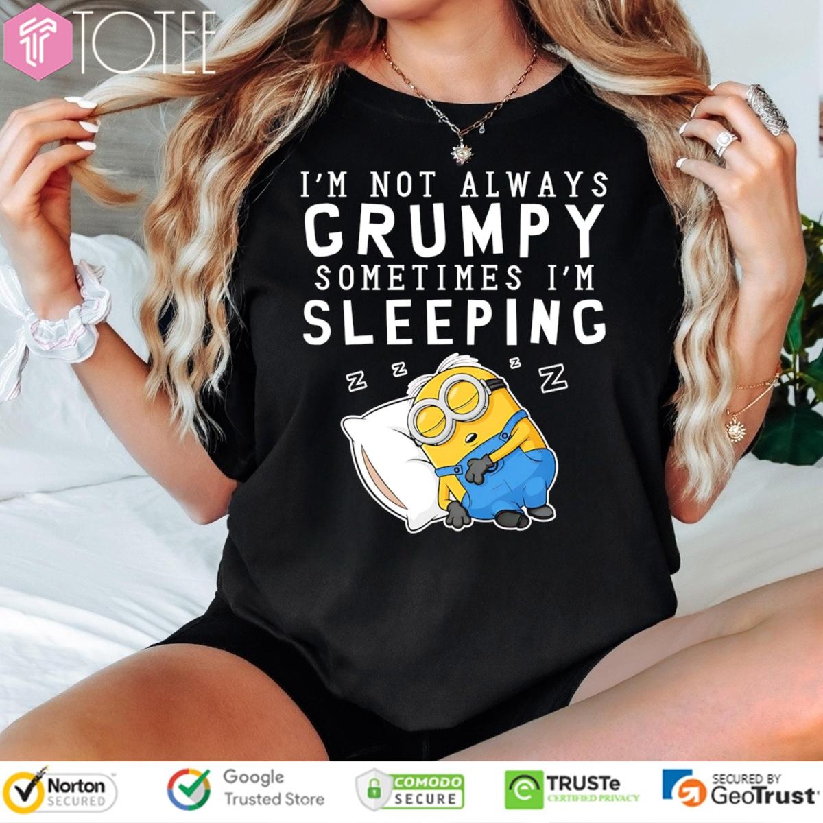 Im Not Always Grumpy Sometimes Im Sleeping Minion T-shirt 1