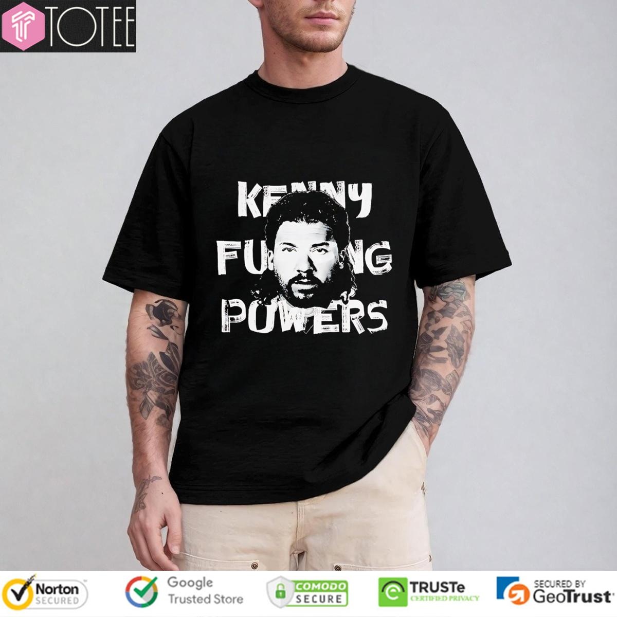 Kenny Powers Fucking Powers Trashed Eastbound And Down T-shirt