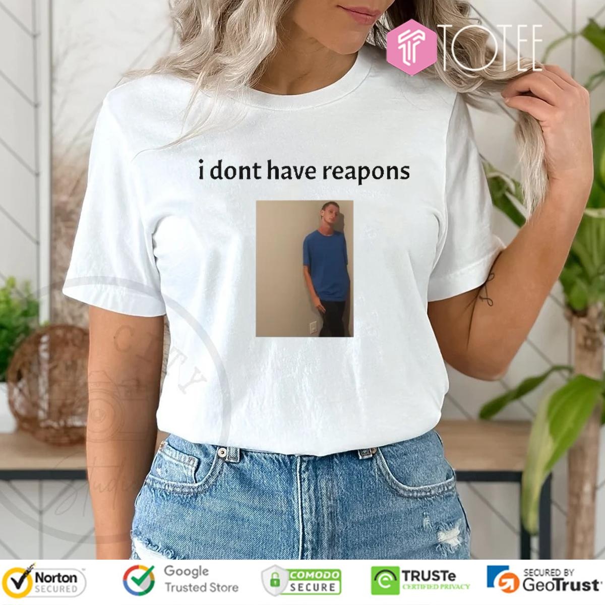 Daniel Larson I Dont Have Reapons Meme Photo T-shirt 4