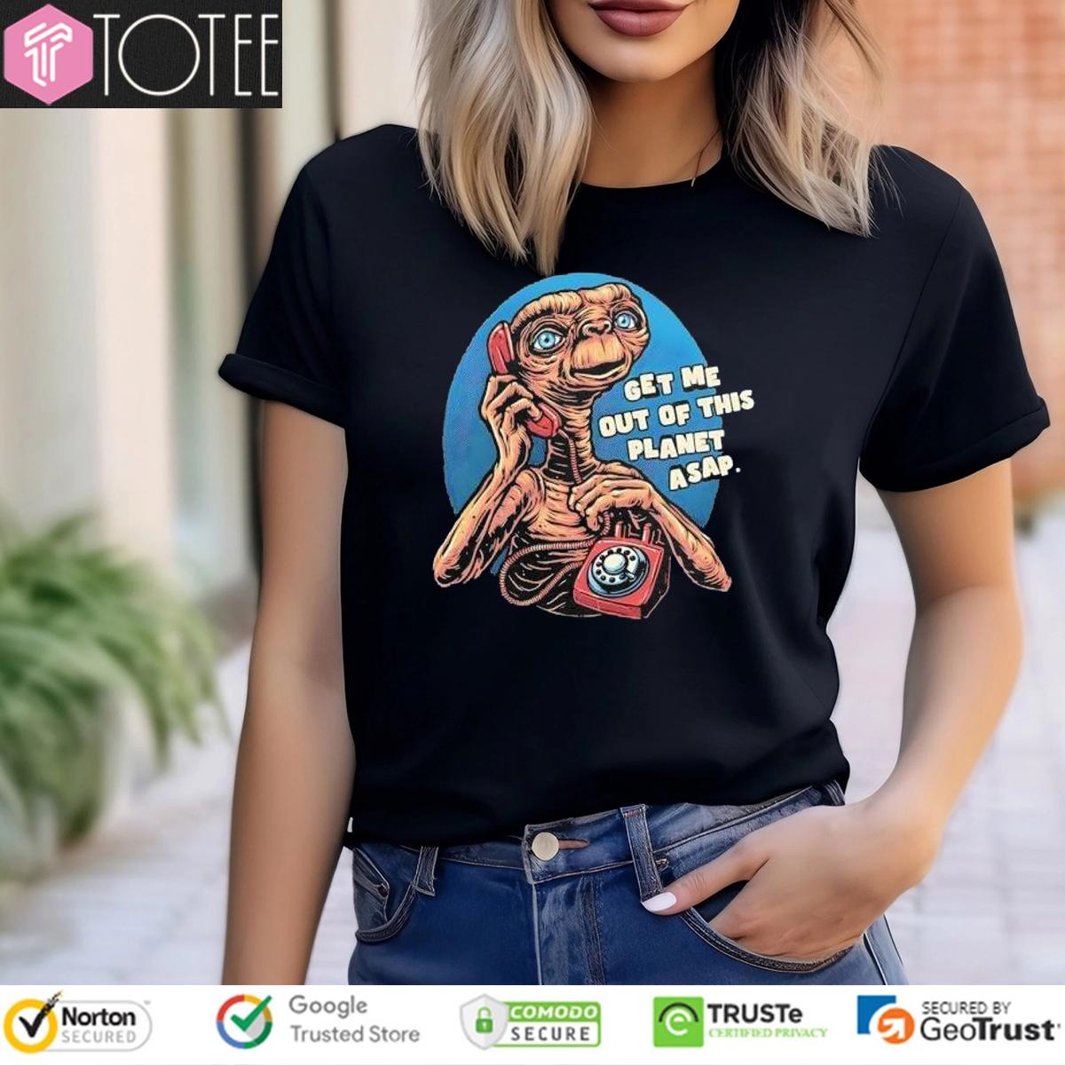 Get Me Out Of This Planet Asap Et The Extra-Terrestrial Shirt 4