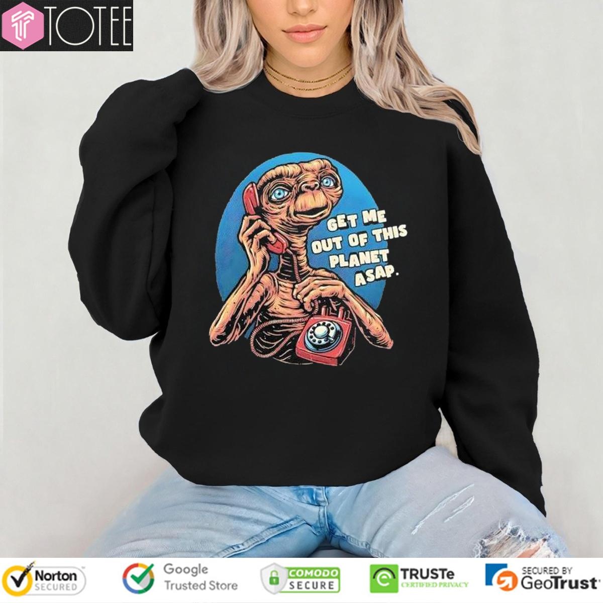 Get Me Out Of This Planet Asap Et The Extra-Terrestrial Shirt 3