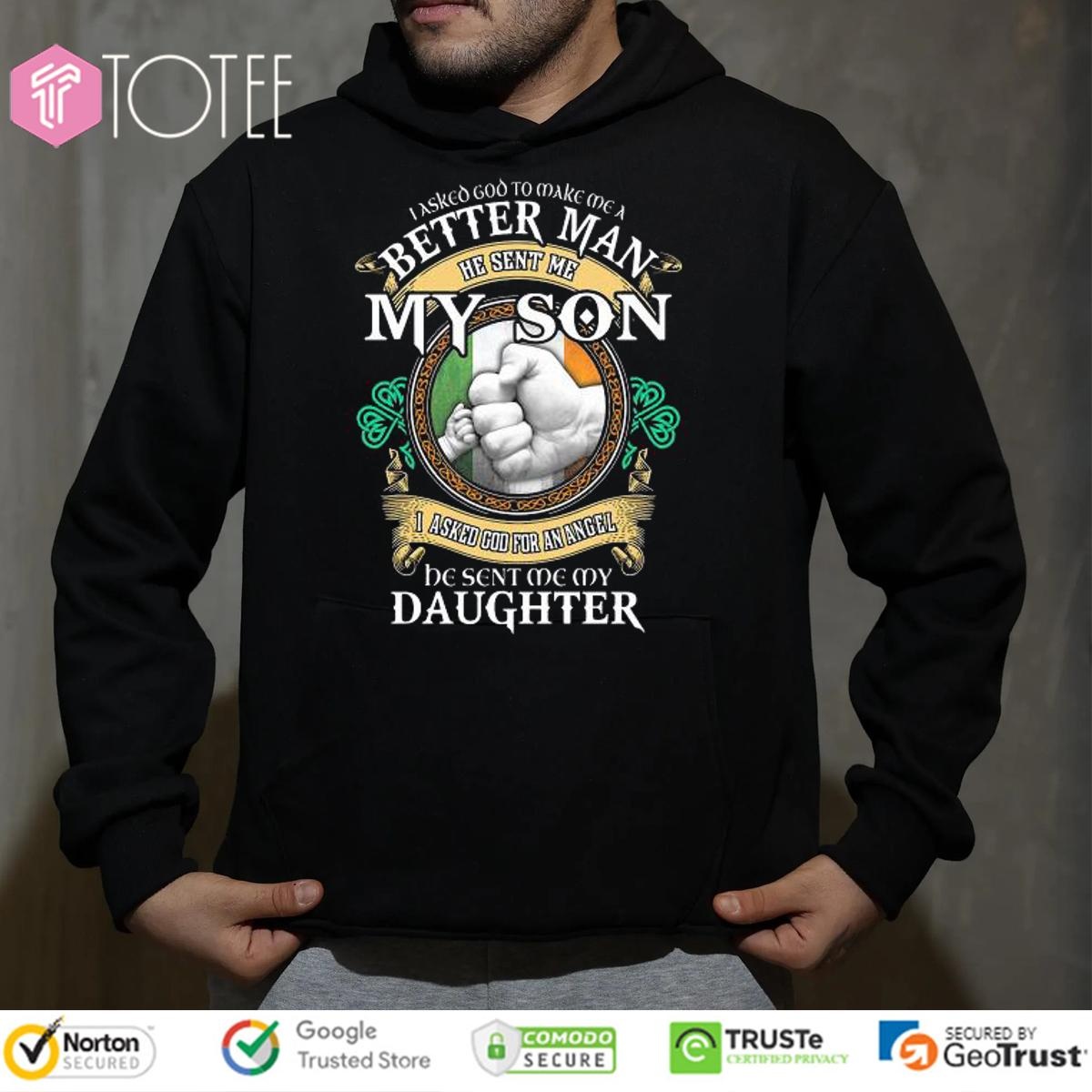 I Asked God To Make Me A Better Man He Sent Me My Son I Asked God T-shirt 2