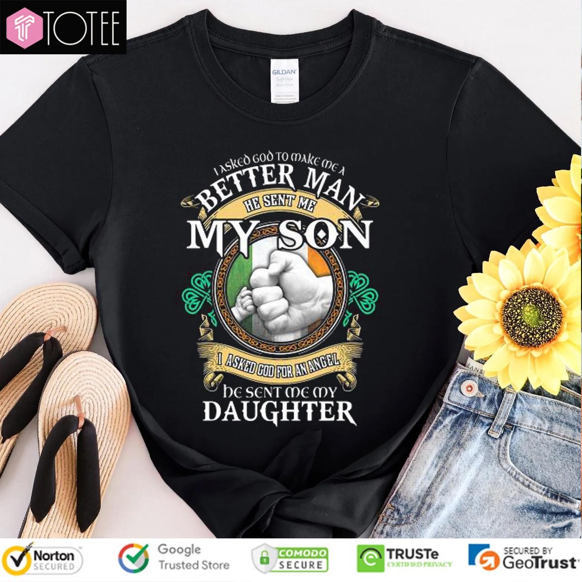 I Asked God To Make Me A Better Man He Sent Me My Son I Asked God T-shirt