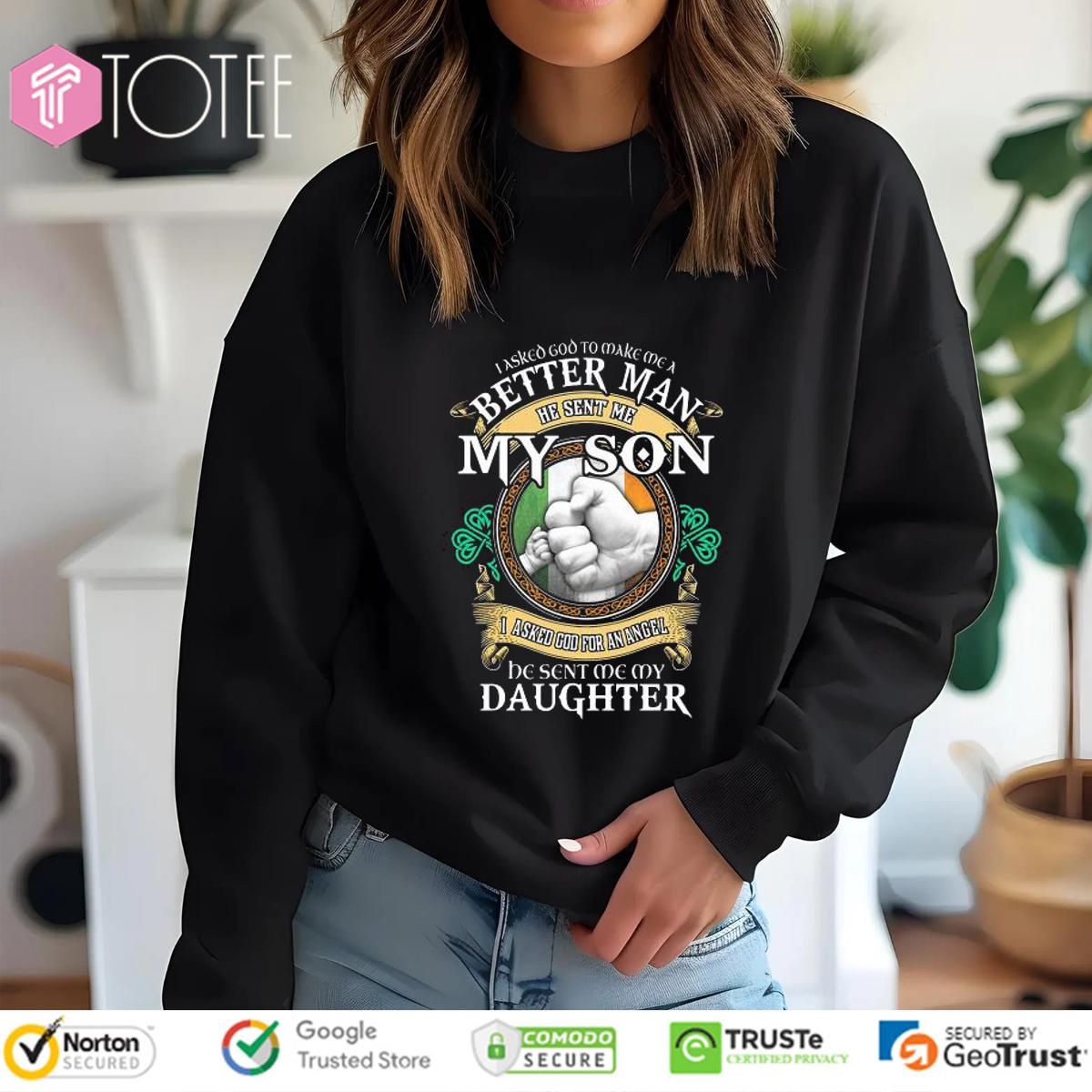I Asked God To Make Me A Better Man He Sent Me My Son I Asked God T-shirt 3