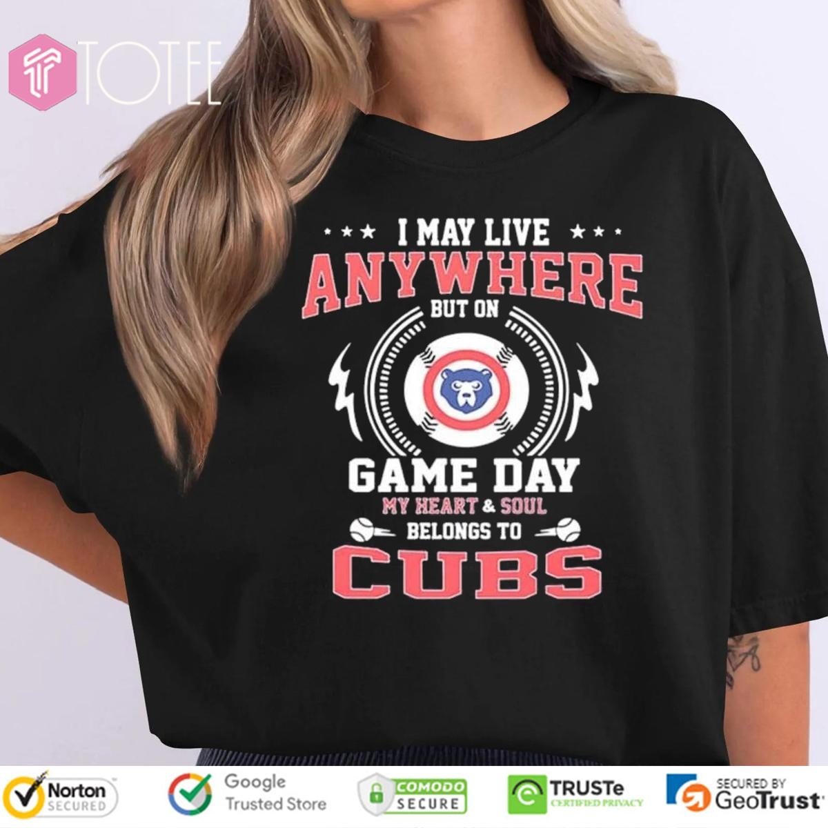 I May Live Anywhere But On Game Day My Heart Soul Belongs To Cubs Baseball T-shirt 4