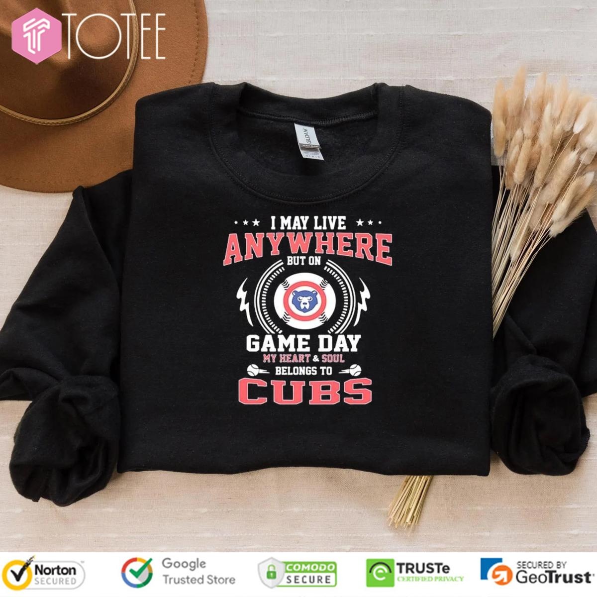 I May Live Anywhere But On Game Day My Heart Soul Belongs To Cubs Baseball T-shirt 3