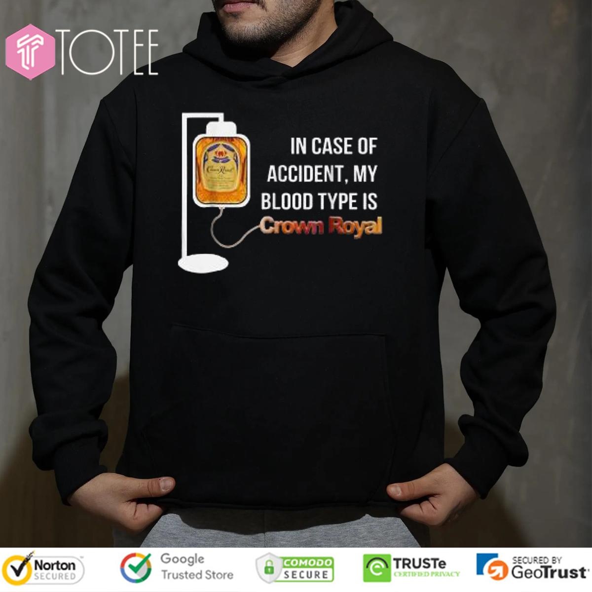 In Case Of Accident My Blood Type Is Crown Royal T-shirt 2