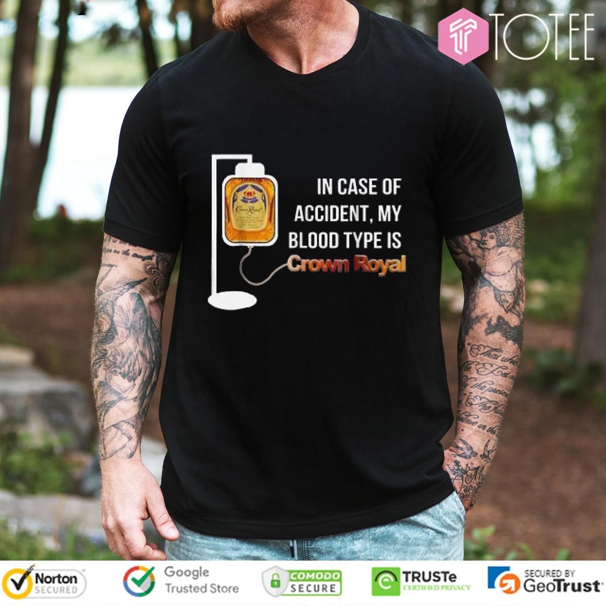 In Case Of Accident My Blood Type Is Crown Royal T-shirt 1