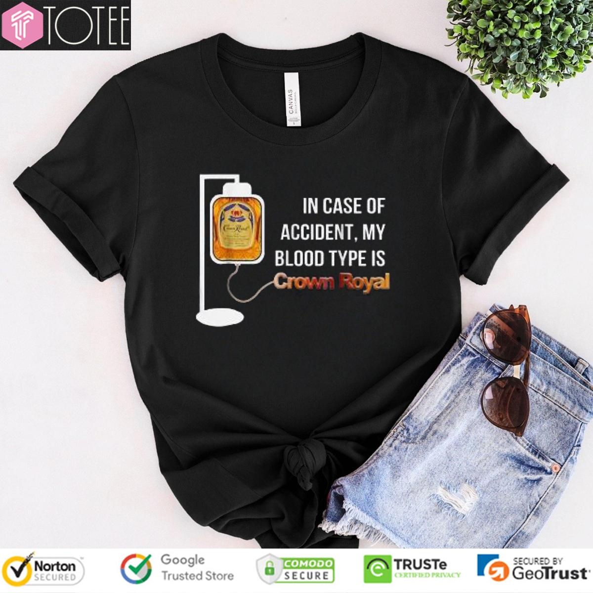 In Case Of Accident My Blood Type Is Crown Royal T-shirt 4