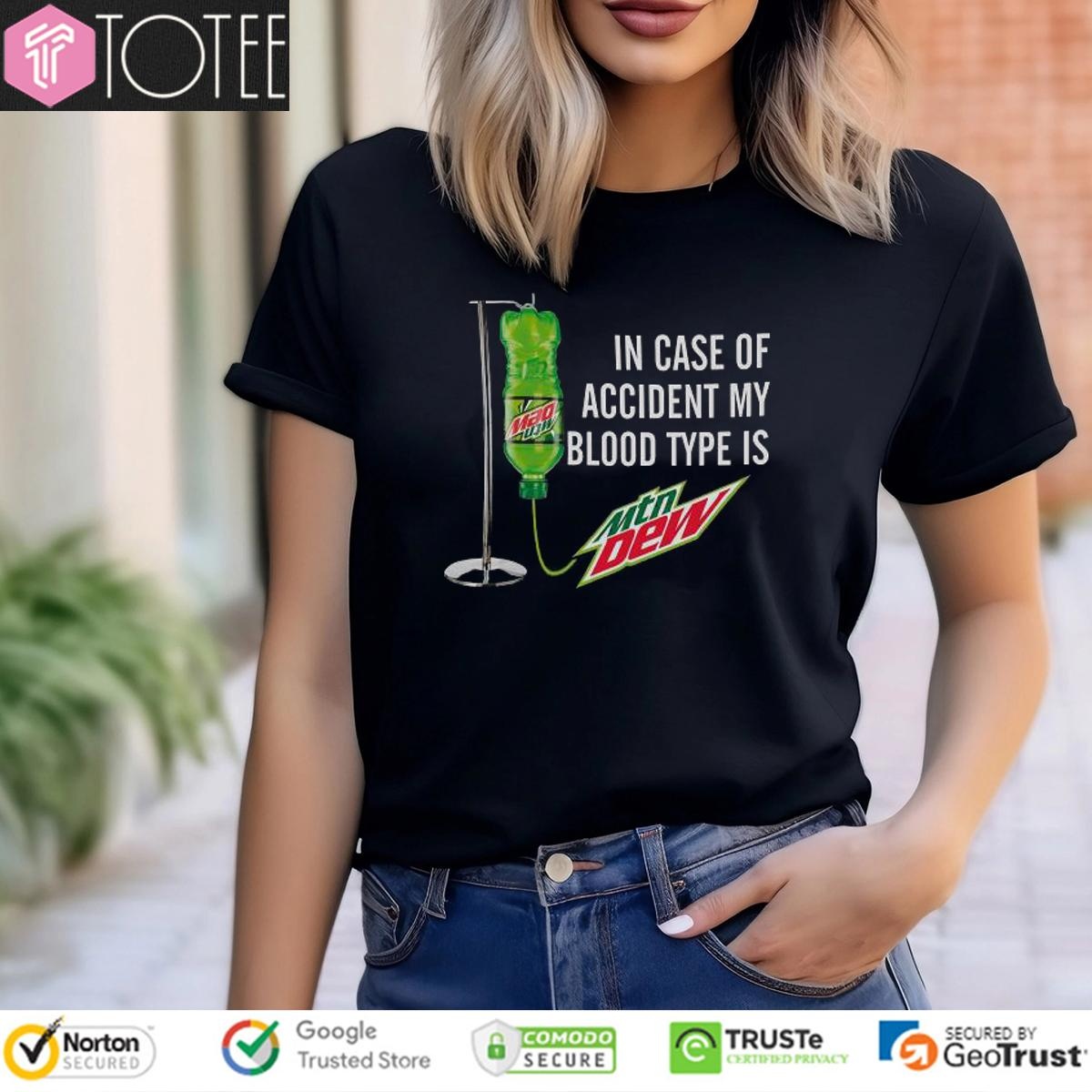 In Case Of Accident My Blood Type Is Mtn Mountain Dew T-shirt 4