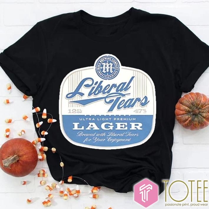 Liberal Tears Ultra Light Premium Lager Beer T-shirt