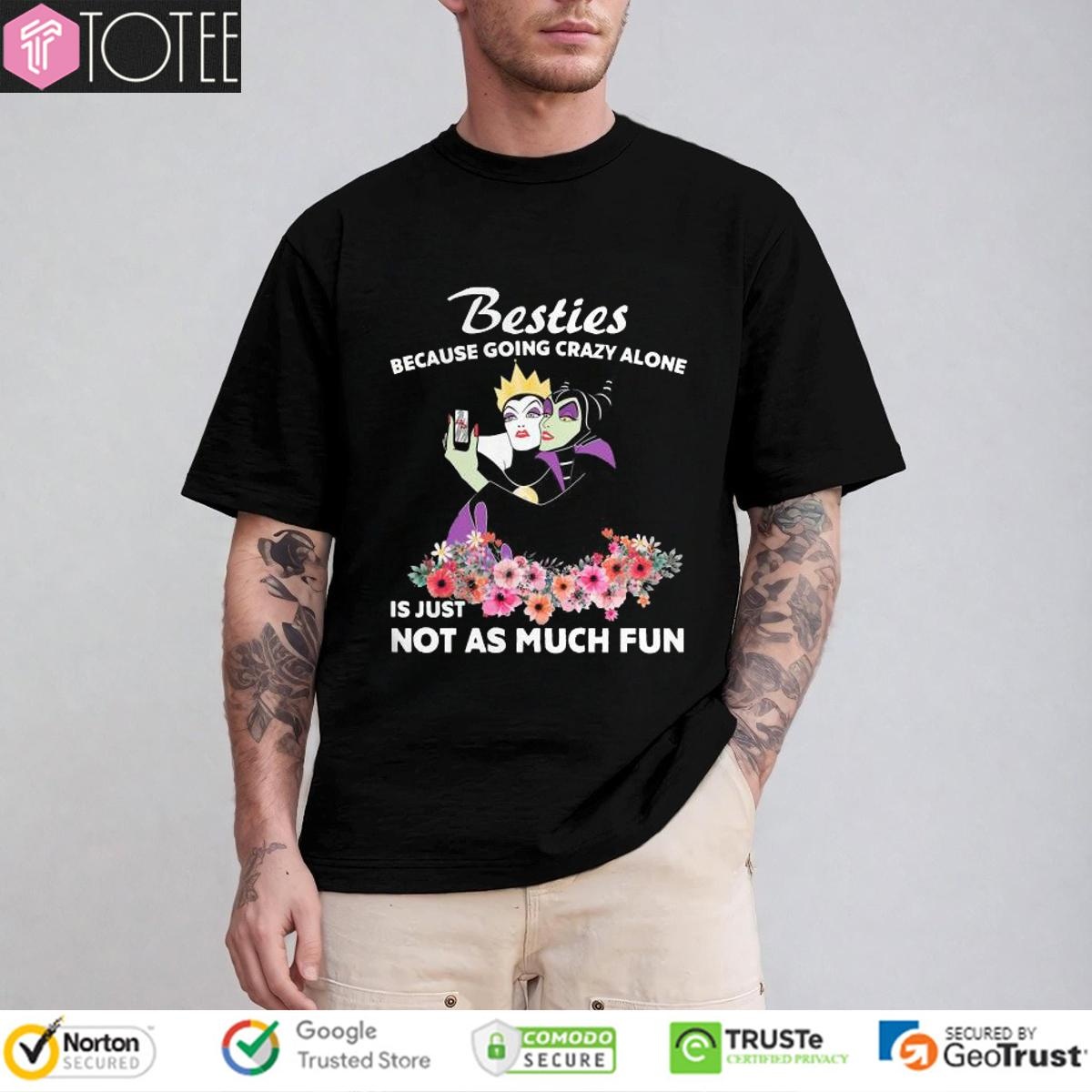 Maleficent Besties Because Going Crazy Alone Is Just Not As Much T-shirt
