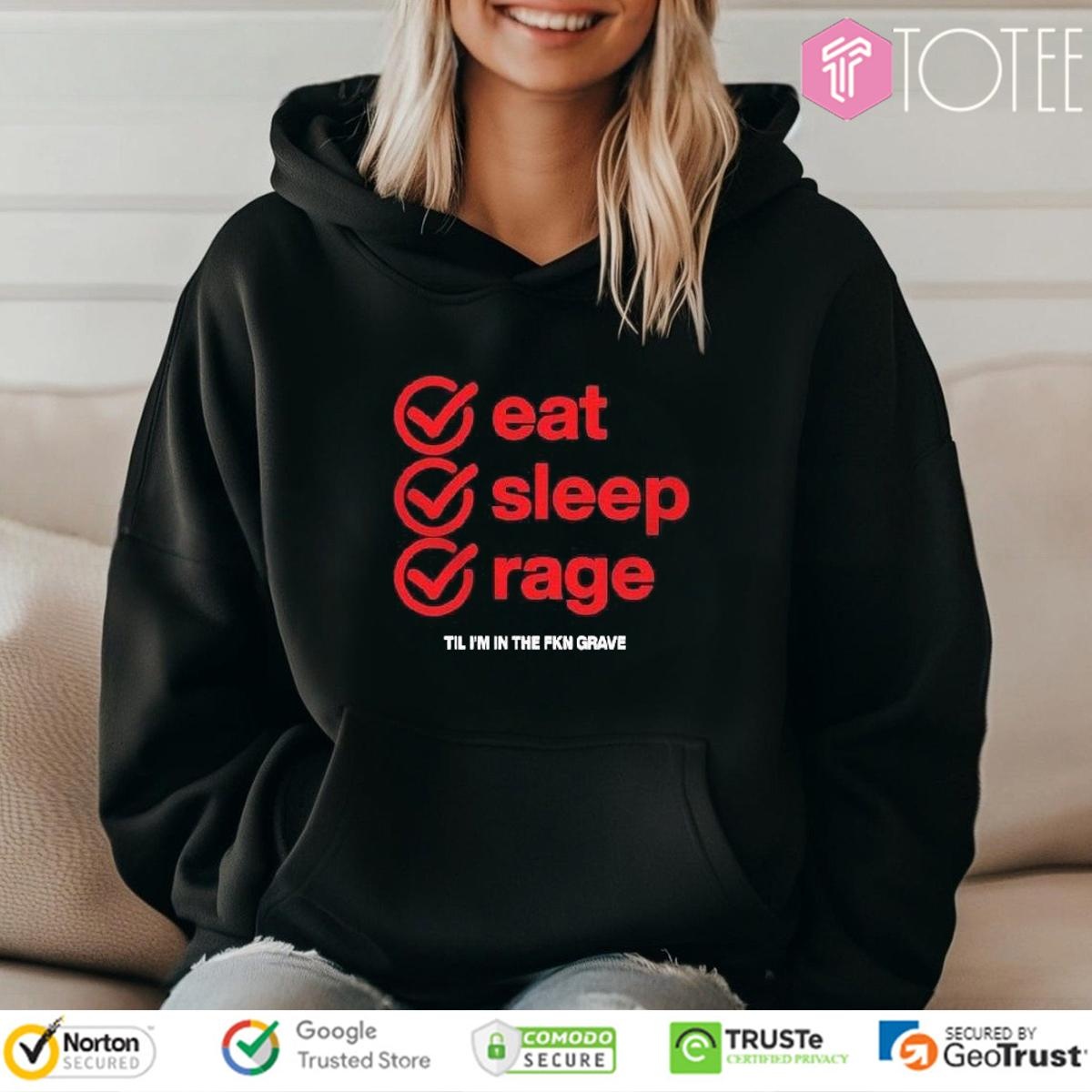 Ray Volpe Eat Sleep Rage Til Im In The Fkn Grave Shirt 2
