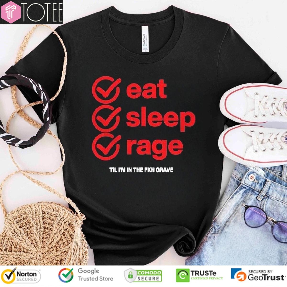 Ray Volpe Eat Sleep Rage Til Im In The Fkn Grave Shirt 4