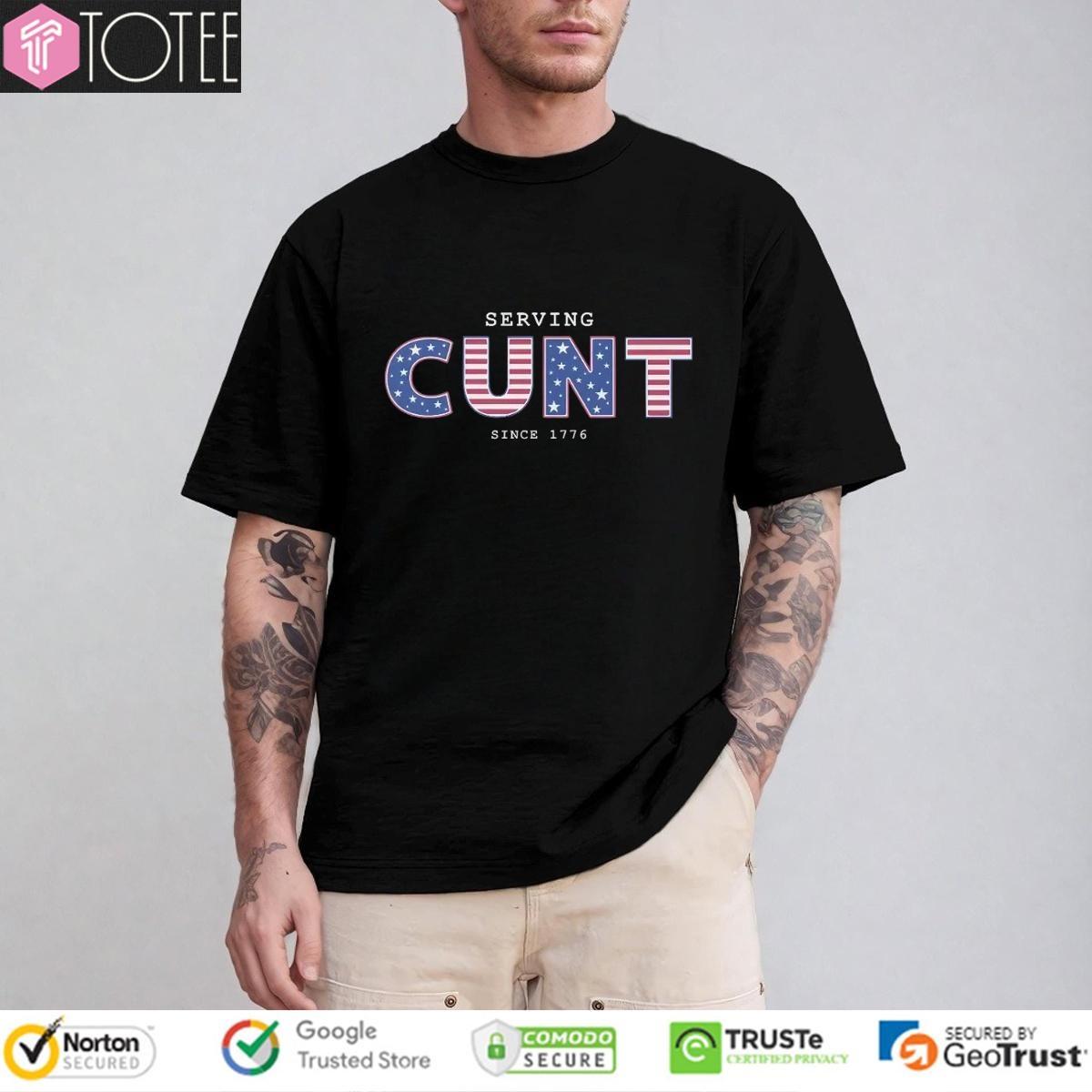 Serving Cunt Since 1776 Patriotic Happy 4Th Of July T-shirt 1