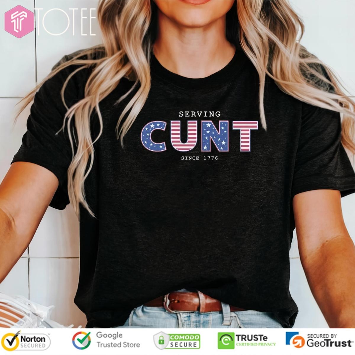 Serving Cunt Since 1776 Patriotic Happy 4Th Of July T-shirt 4