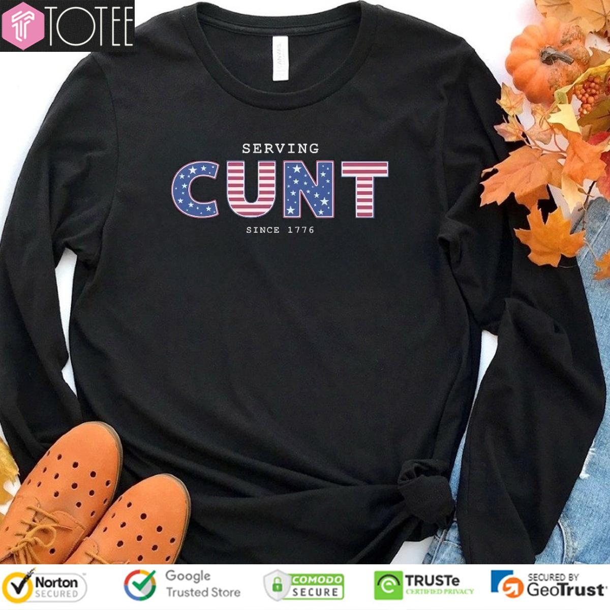 Serving Cunt Since 1776 Patriotic Happy 4Th Of July T-shirt 3