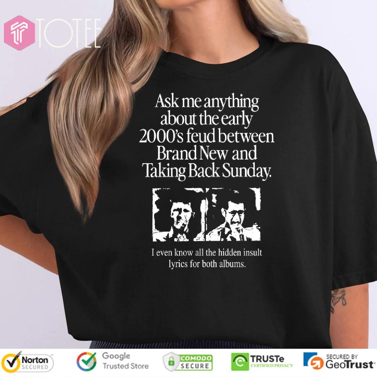 Ask Me Anything About The Early 2000S Feud Between Brand New And Taking Back Sunday T-shirt 1