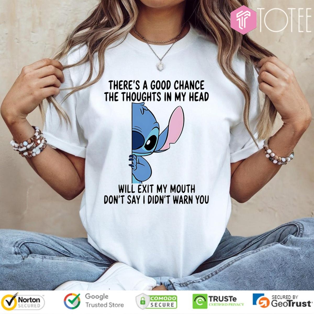 Stitch Theres A Good Chance The Thoughts In My Head Will Exit My Mouth T-shirt 4