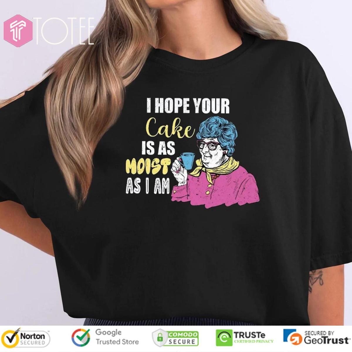 I Hope Your Cake Is As Moist As I Am Grandma T-shirt
