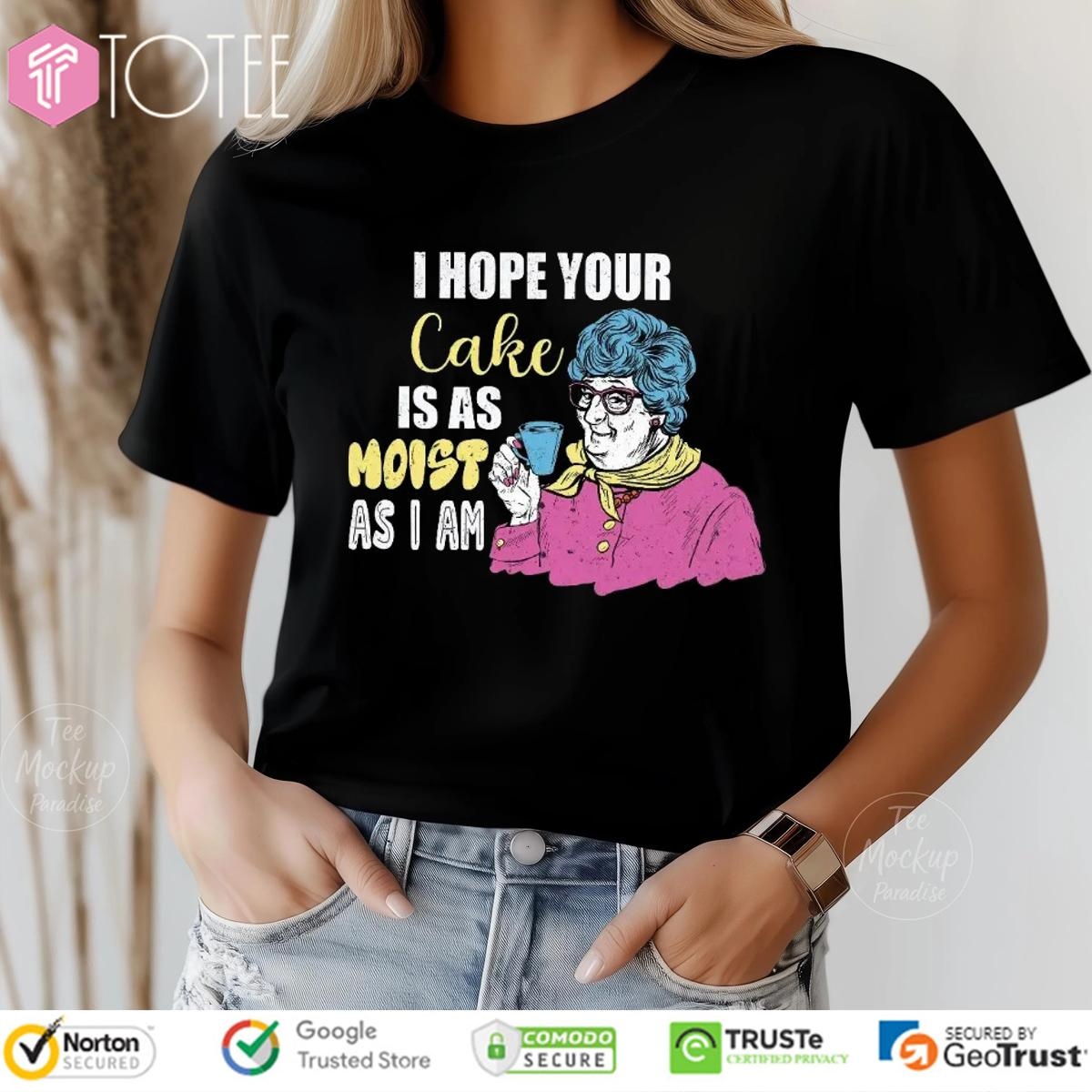 I Hope Your Cake Is As Moist As I Am Grandma T-shirt 4
