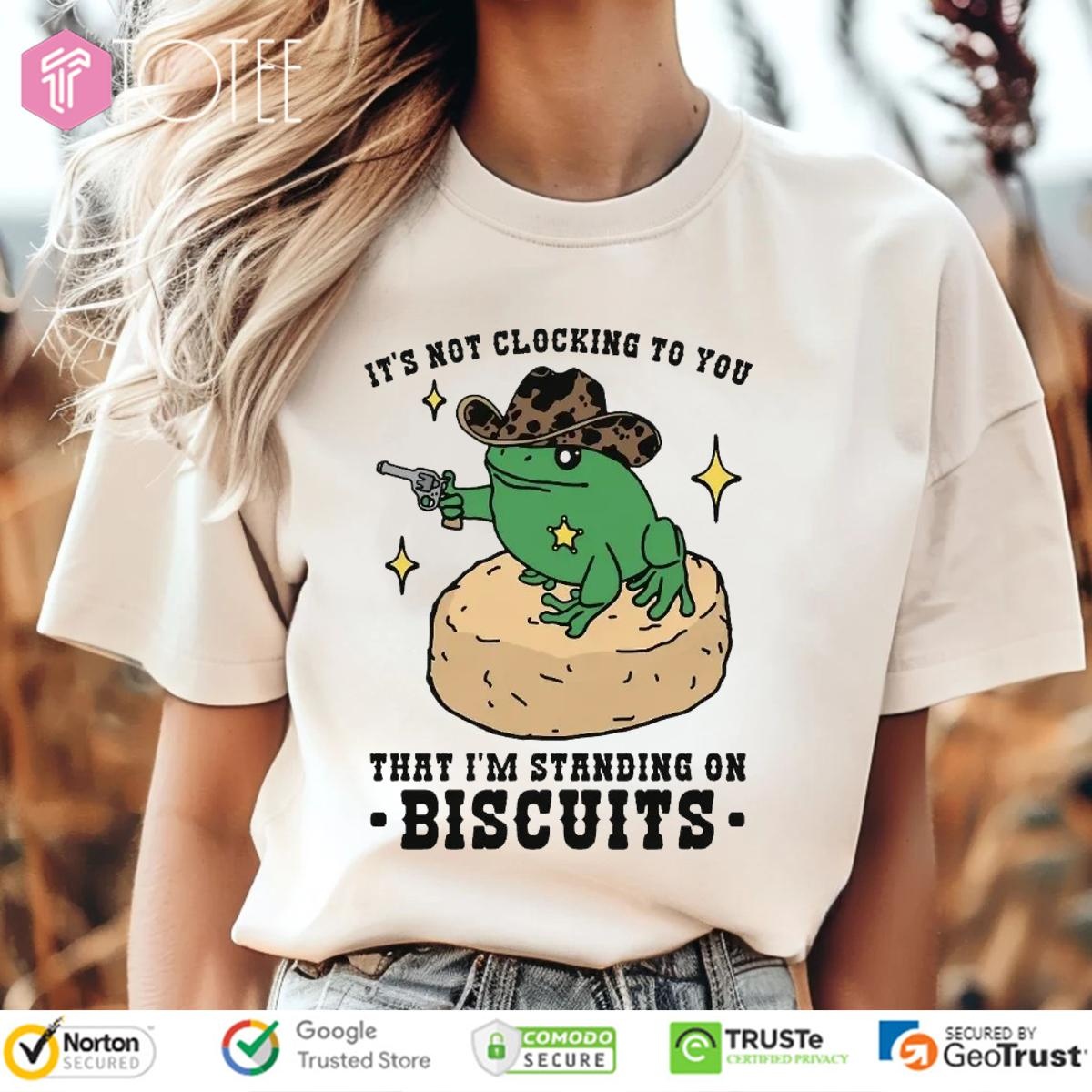 Its Not Clocking To You That Im Standing On Biscuits Frog Cowboy T-shirt 1