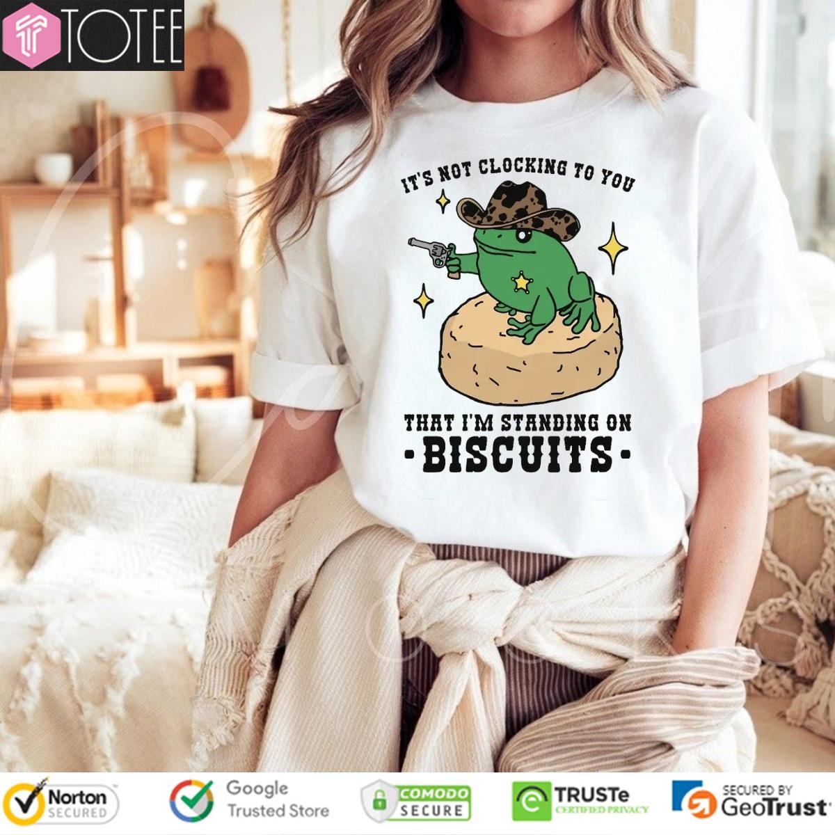 Its Not Clocking To You That Im Standing On Biscuits Frog Cowboy T-shirt 4