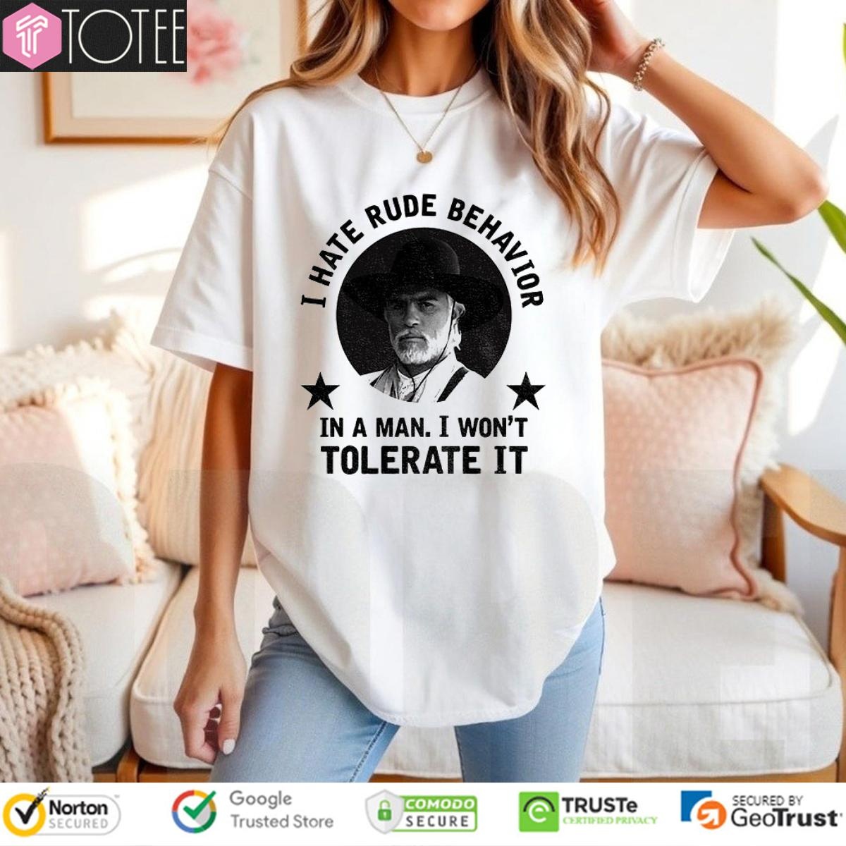 Woodrow F. Call I Hate Rude Behavior In A Man I Wont Tolerate It T-shirt 4