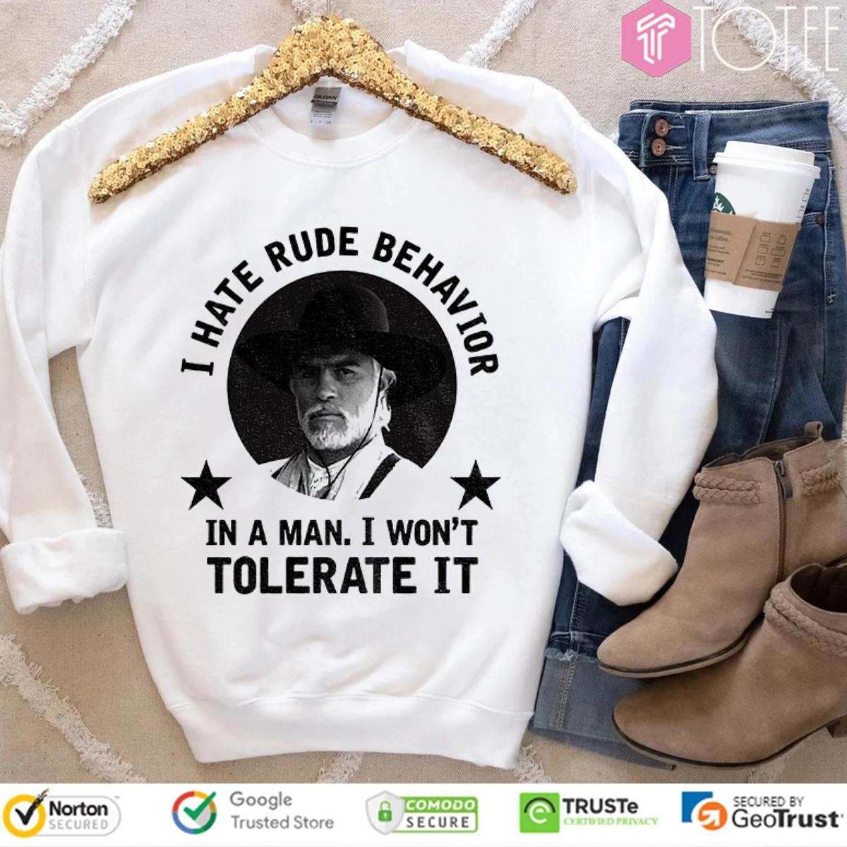 Woodrow F. Call I Hate Rude Behavior In A Man I Wont Tolerate It T-shirt 3