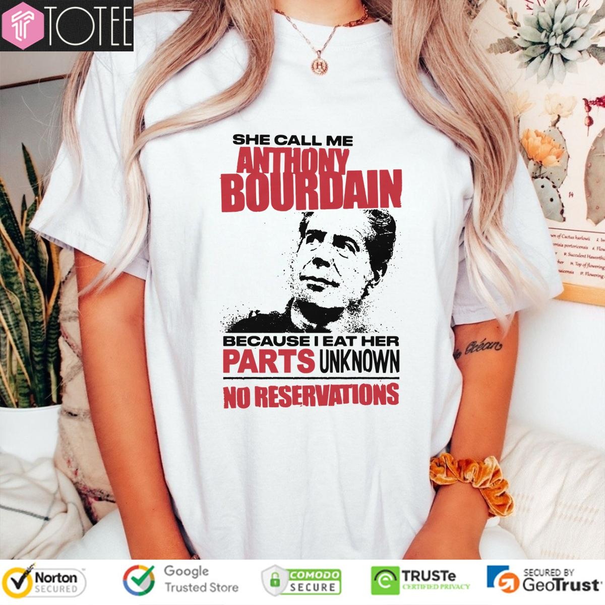 She Call Me Anthony Bourdain Because I Eat Her Parts Unknown T-shirt