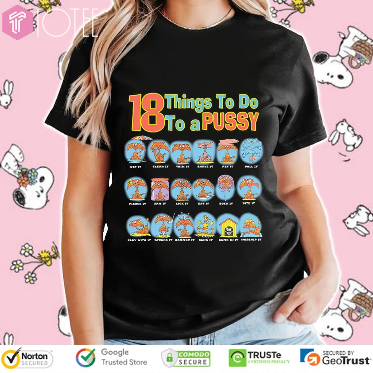 18 Things To Do To A Pussy T-shirt 4