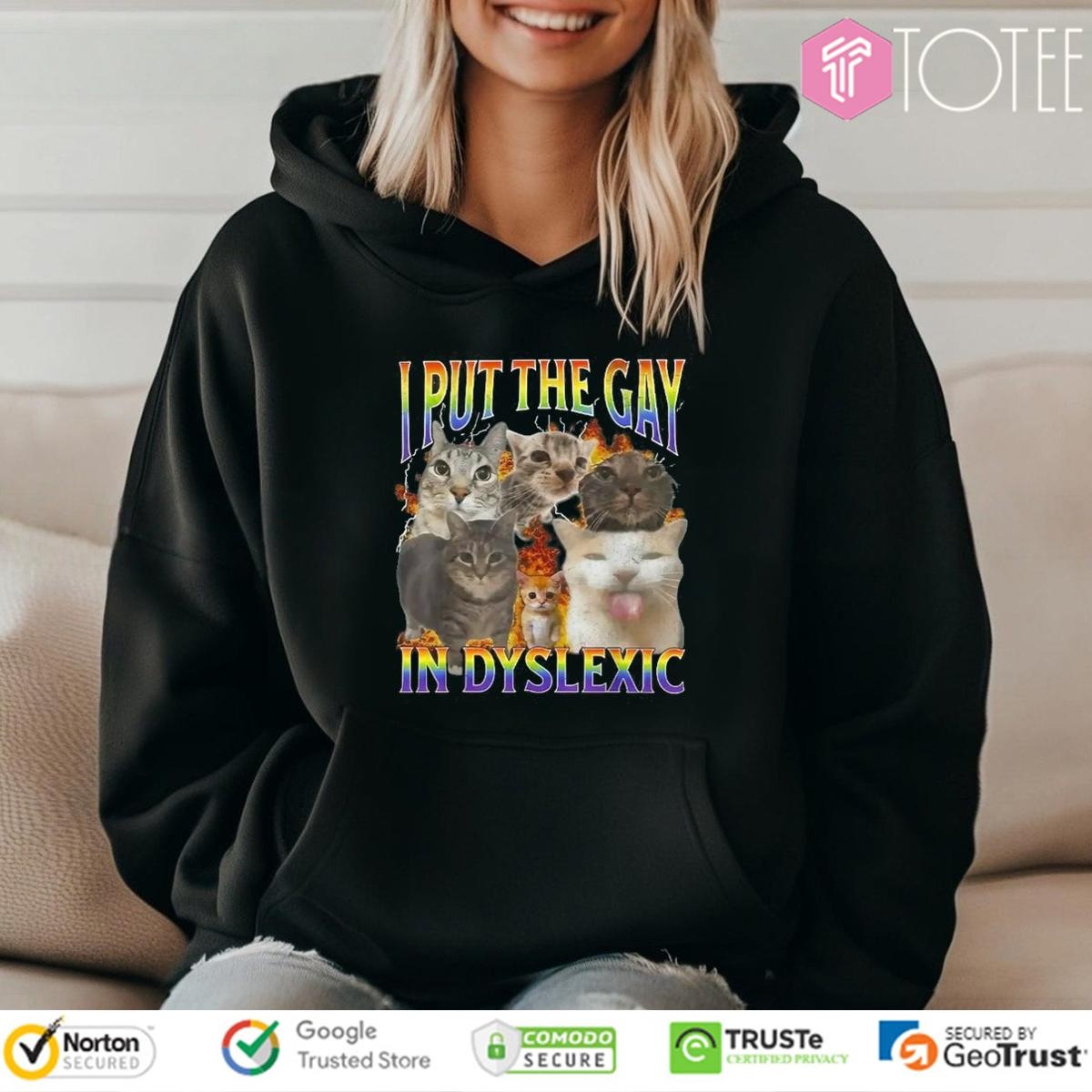 Cat I Put The Gay In Dyslexic Meme Bootleg T-shirt 2