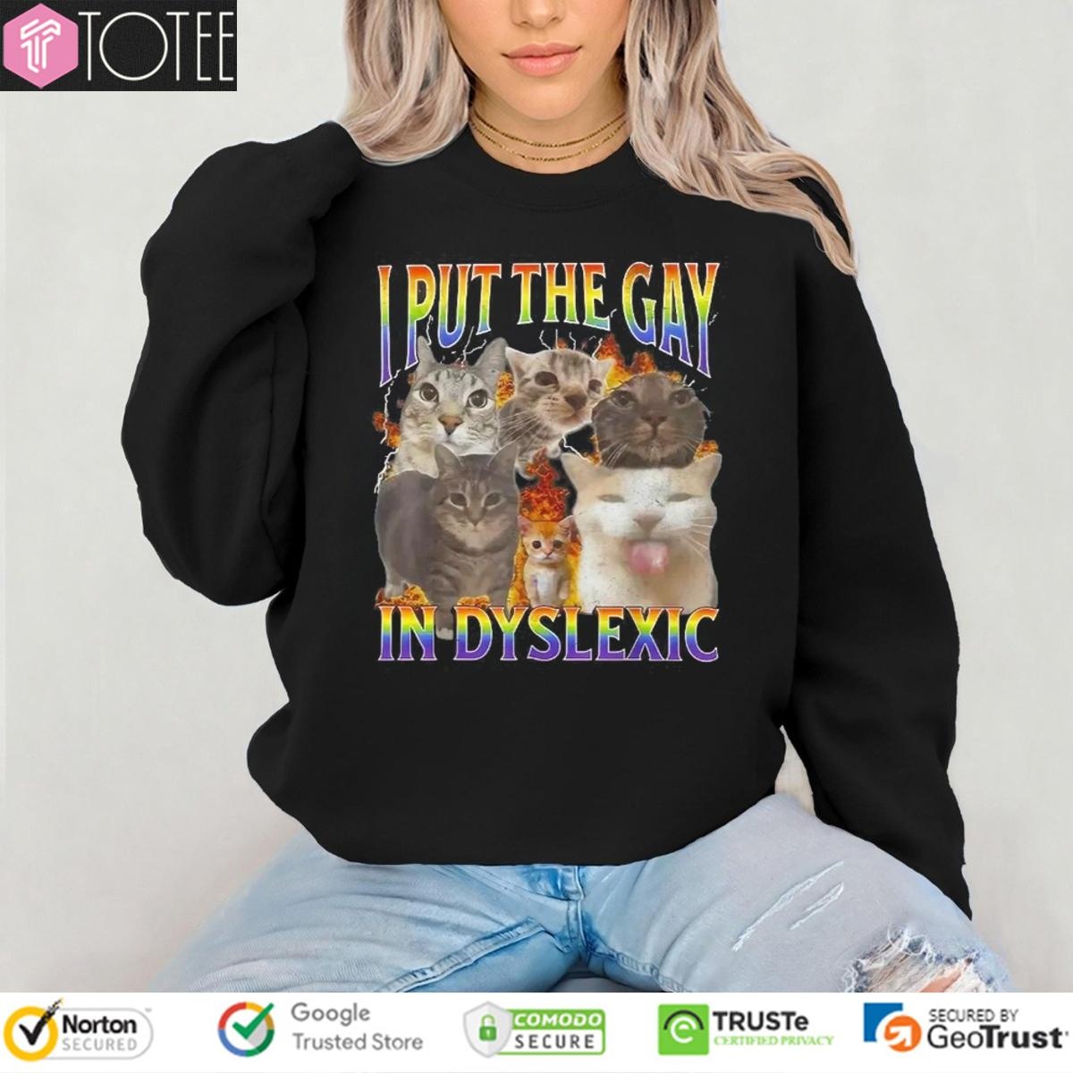 Cat I Put The Gay In Dyslexic Meme Bootleg T-shirt 3