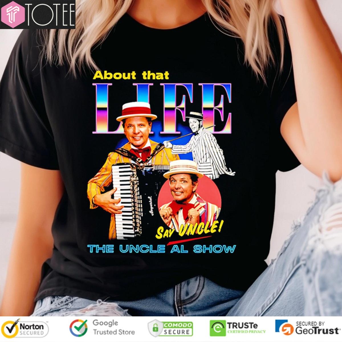 The Uncle Al Show About That Life Say Uncle T-shirt 4