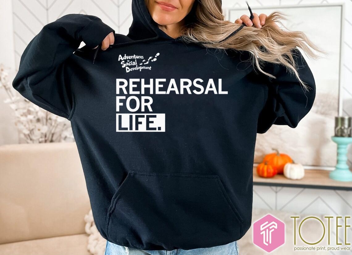 Adventures In Social Development Rehearsal For Life T-shirt 2