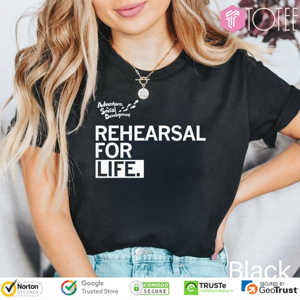 Adventures In Social Development Rehearsal For Life T-shirt 4