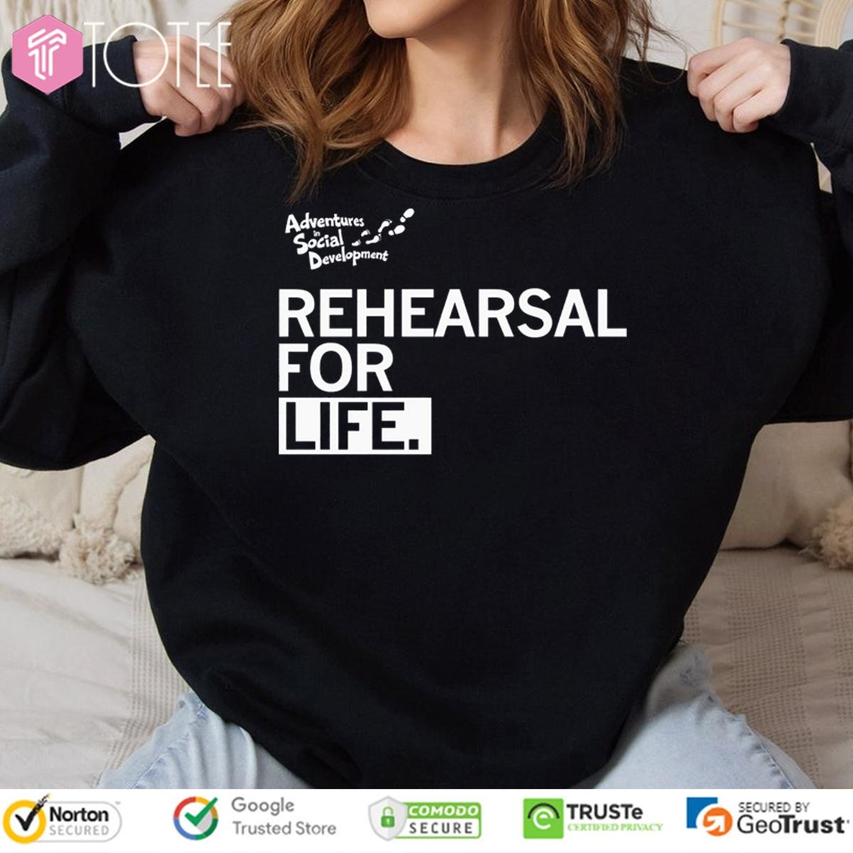 Adventures In Social Development Rehearsal For Life T-shirt 3