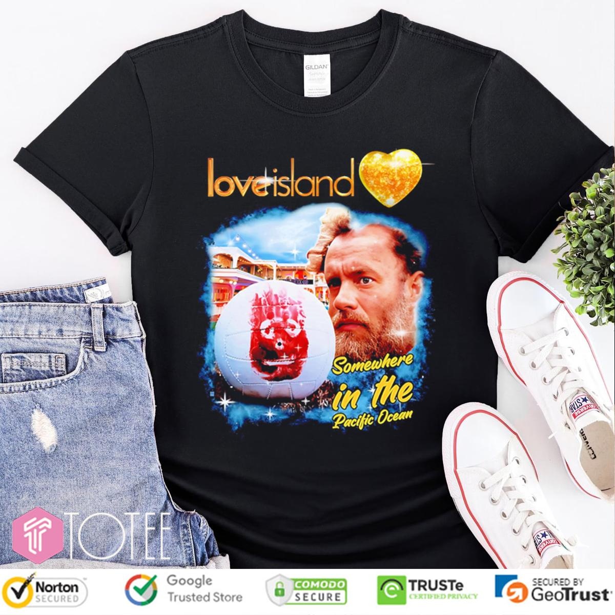 Love Island Somewhere In The Pacific Ocean T-shirt