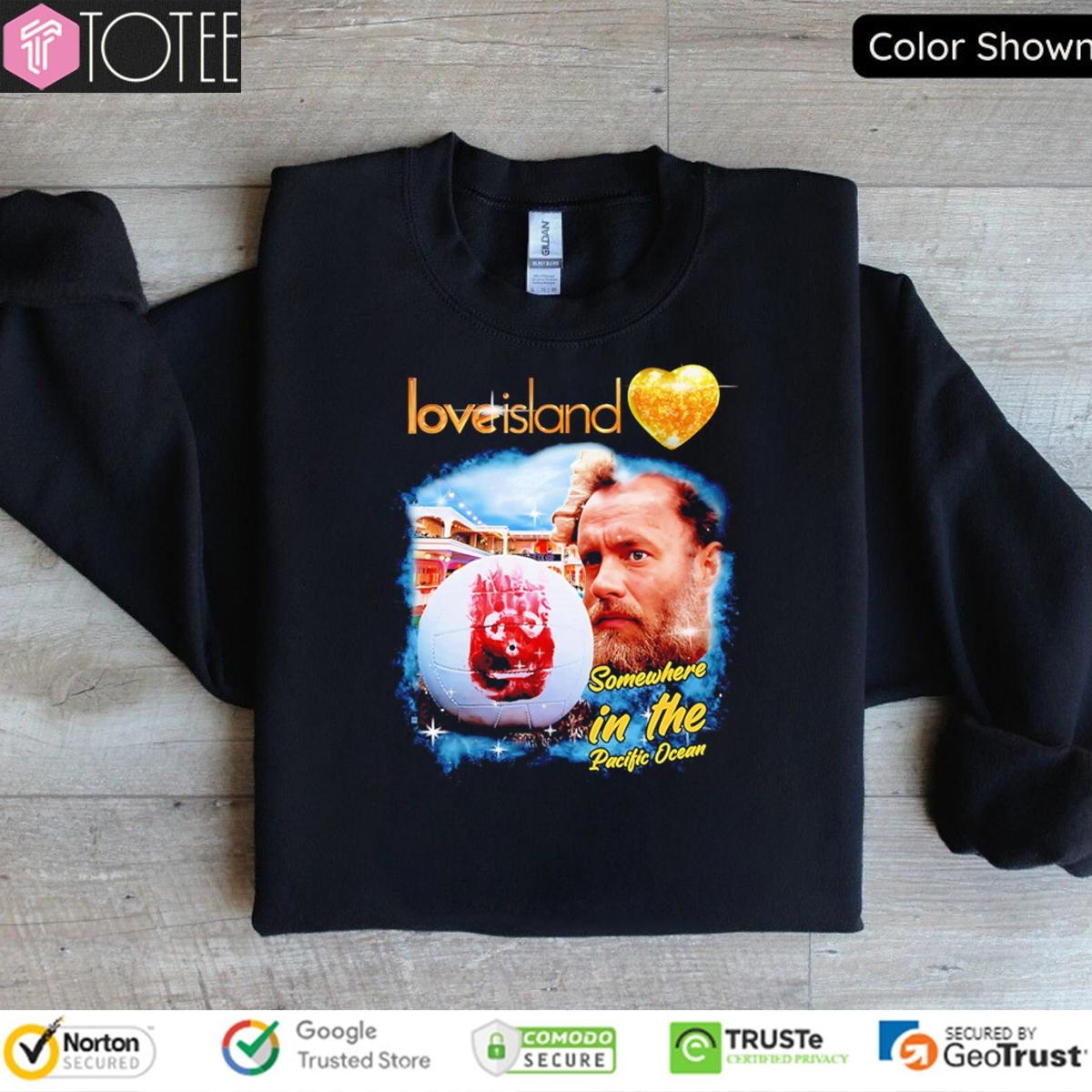 Love Island Somewhere In The Pacific Ocean T-shirt 3