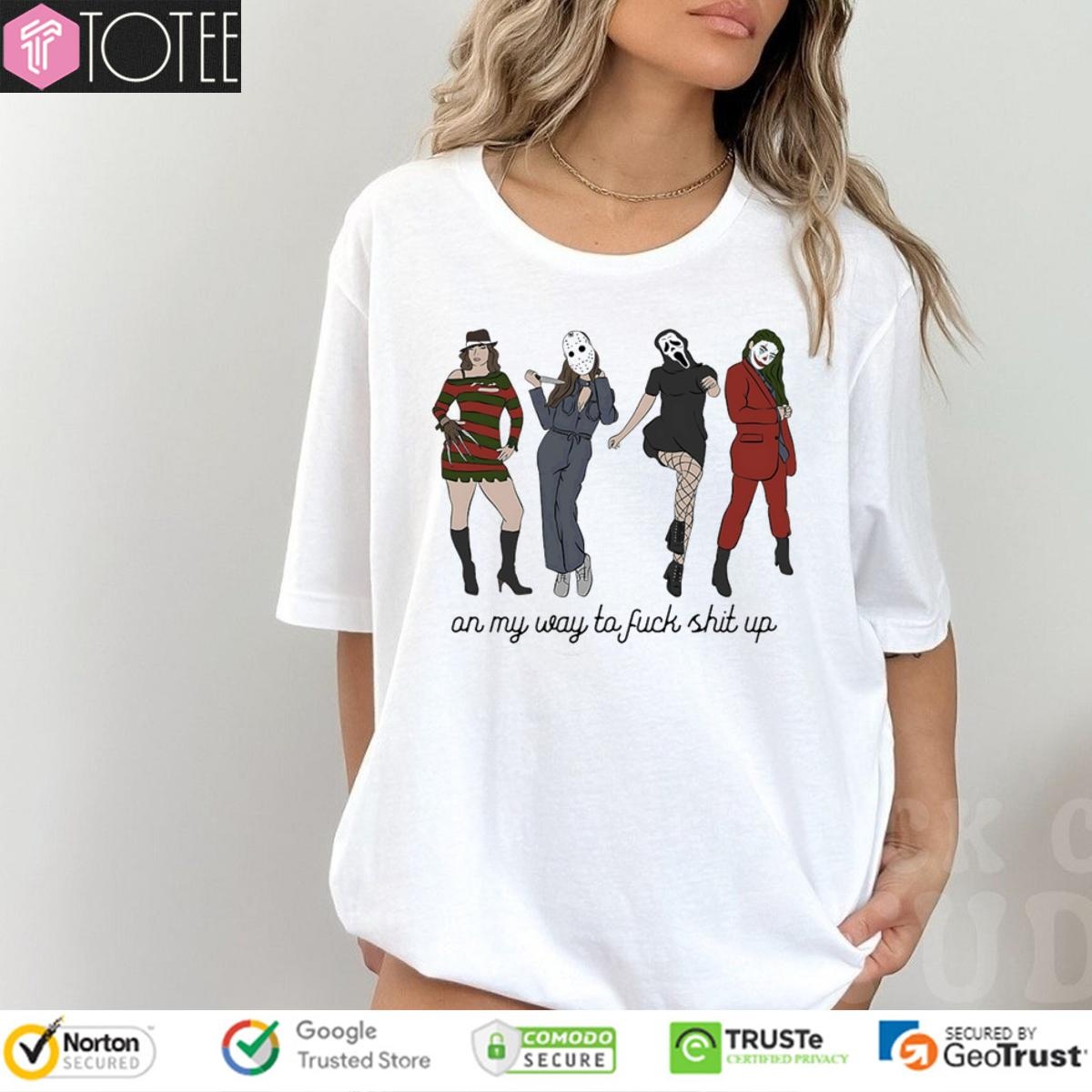 On My Way To Fuck Shit Up Lady Girls Horror Characters T-shirt
