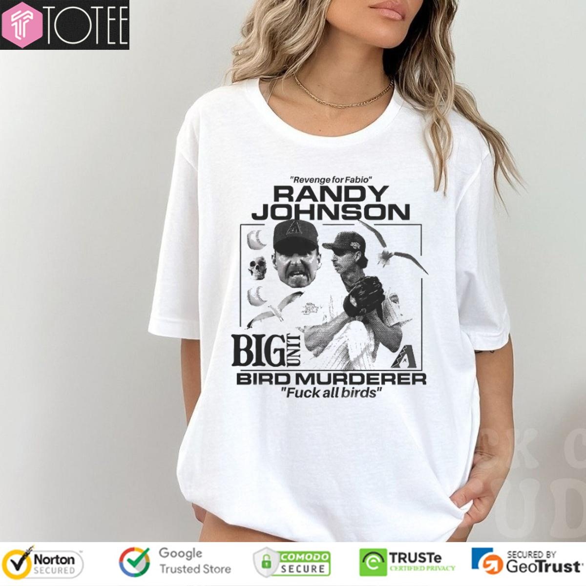 Revenge For Fabio Randy Johnson Big Unit Bird Murderer Fuck All Birds T-shirt