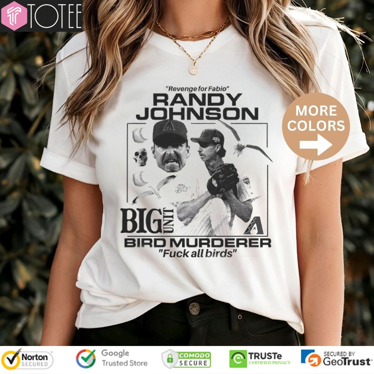 Revenge For Fabio Randy Johnson Big Unit Bird Murderer Fuck All Birds T-shirt 4