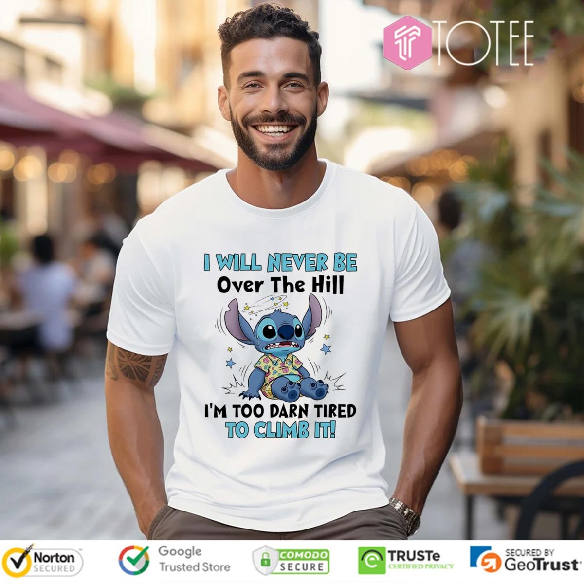 Stitch I Will Never Be Over The Hill Im Too Darn Tired To Climb It T-shirt