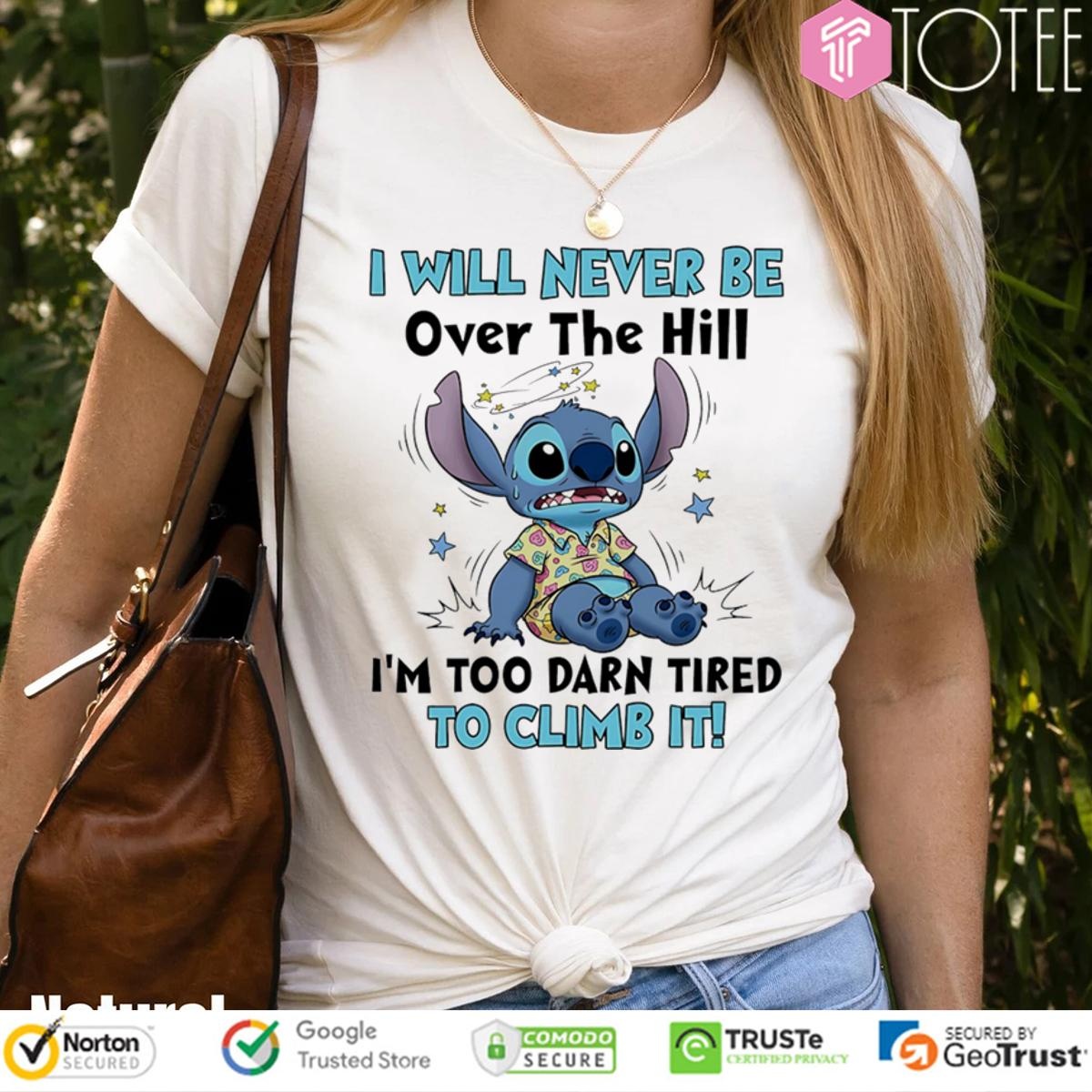 Stitch I Will Never Be Over The Hill Im Too Darn Tired To Climb It T-shirt 4