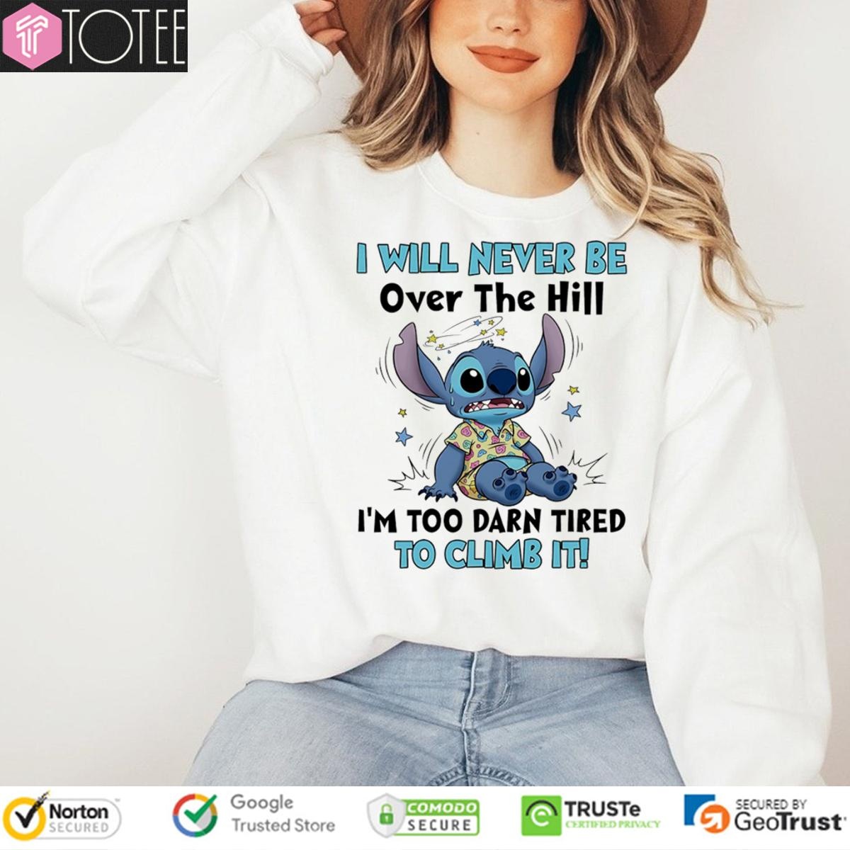 Stitch I Will Never Be Over The Hill Im Too Darn Tired To Climb It T-shirt 3